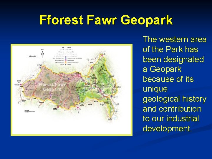 Fforest Fawr Geopark The western area of the Park has been designated a Geopark