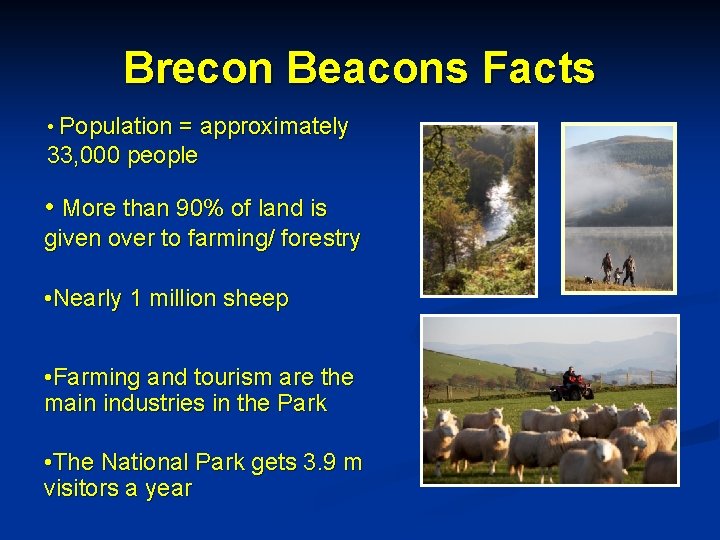 Brecon Beacons Facts • Population = approximately 33, 000 people • More than 90%