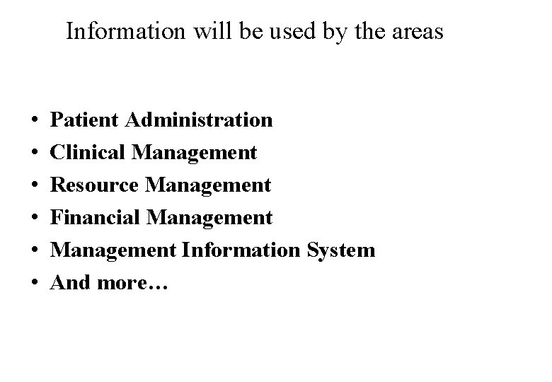 Information will be used by the areas • • • Patient Administration Clinical Management
