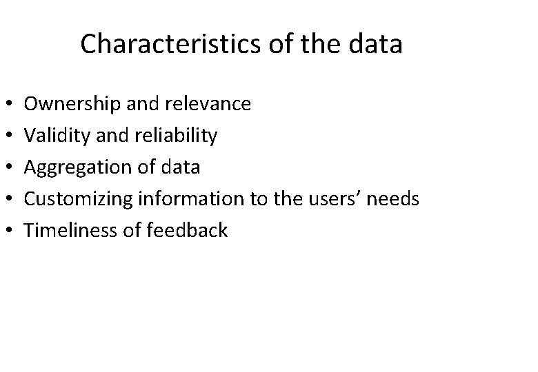 Characteristics of the data • • • Ownership and relevance Validity and reliability Aggregation