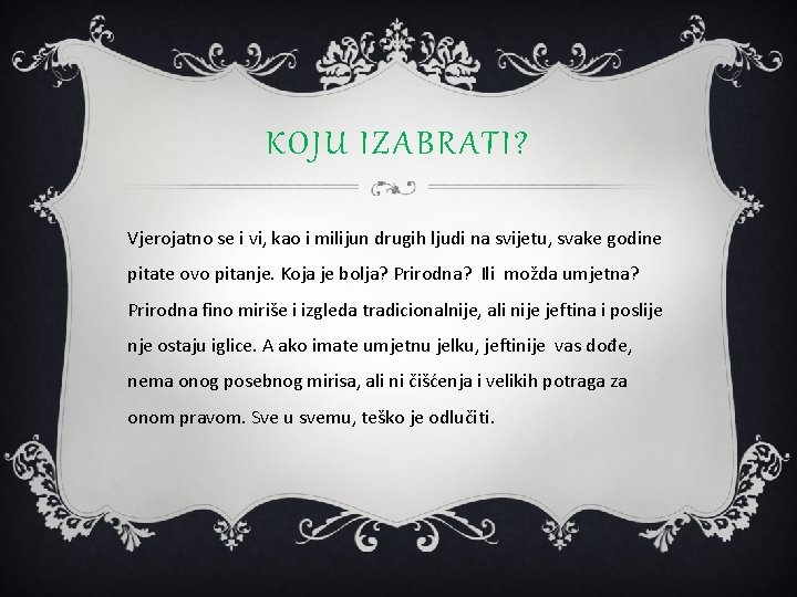 KOJU IZABRATI? Vjerojatno se i vi, kao i milijun drugih ljudi na svijetu, svake