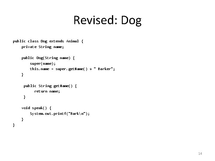 Revised: Dog public class Dog extends Animal { private String name; public Dog(String name)