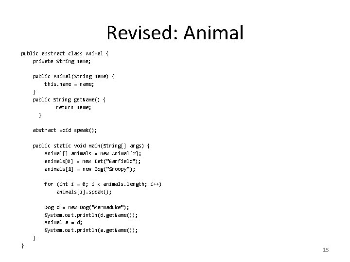 Revised: Animal public abstract class Animal { private String name; public Animal(String name) {