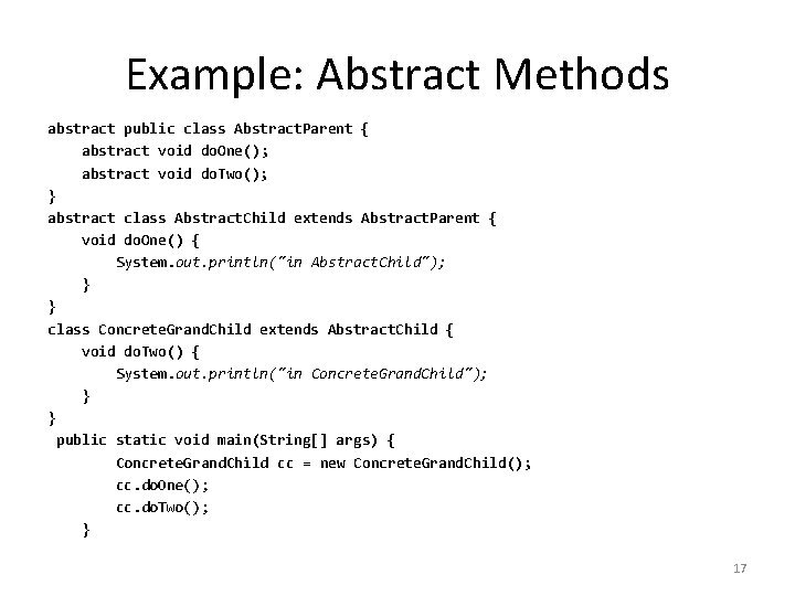 Example: Abstract Methods abstract public class Abstract. Parent { abstract void do. One(); abstract