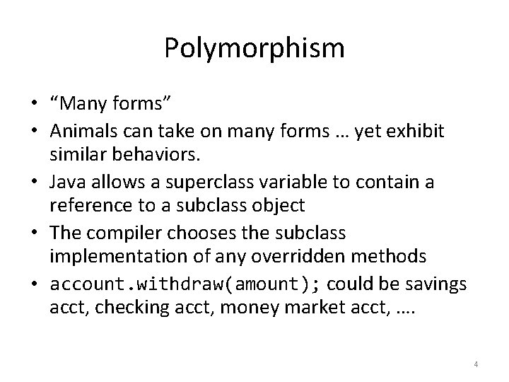 Polymorphism • “Many forms” • Animals can take on many forms … yet exhibit