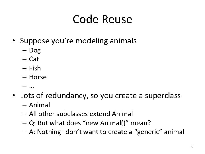 Code Reuse • Suppose you’re modeling animals – Dog – Cat – Fish –