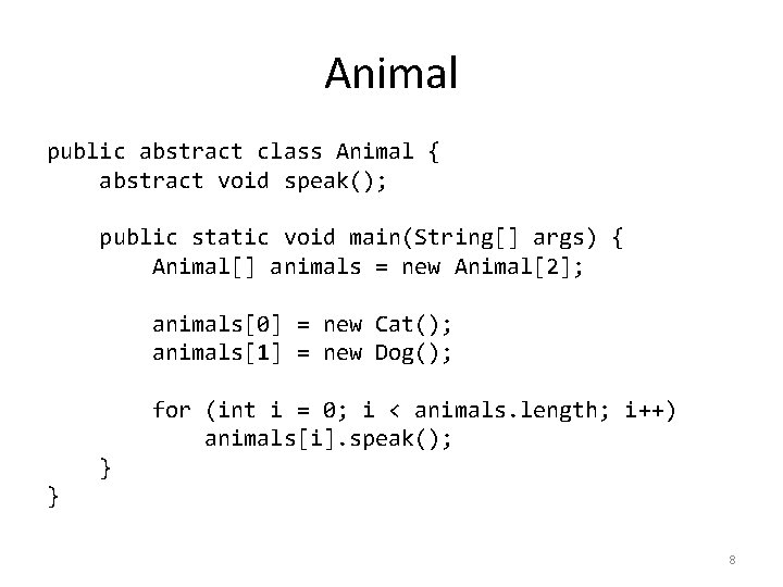 Animal public abstract class Animal { abstract void speak(); public static void main(String[] args)