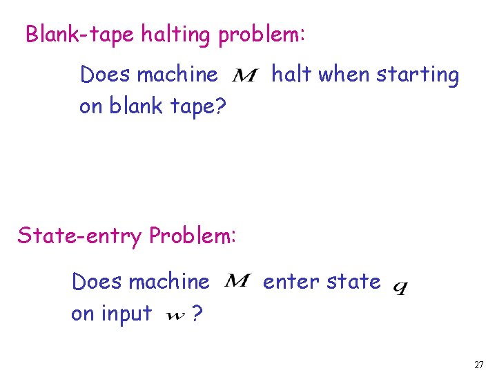 Blank-tape halting problem: Does machine on blank tape? halt when starting State-entry Problem: Does