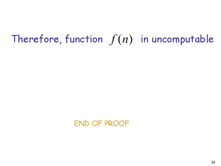 Therefore, function in uncomputable END OF PROOF 34 