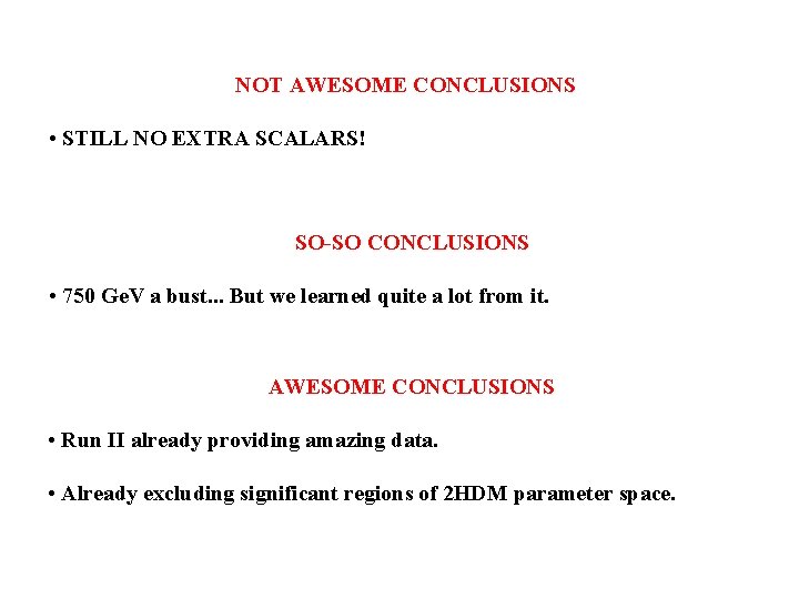NOT AWESOME CONCLUSIONS • STILL NO EXTRA SCALARS! SO-SO CONCLUSIONS • 750 Ge. V