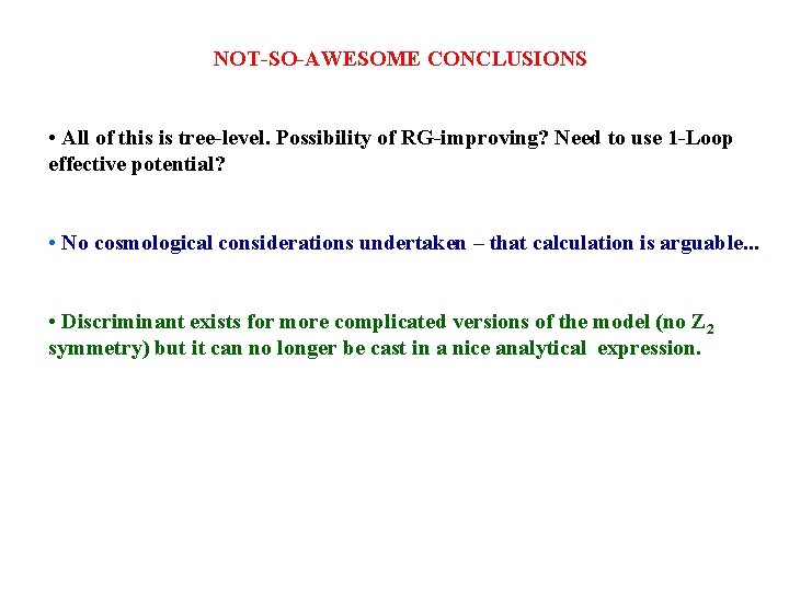 NOT-SO-AWESOME CONCLUSIONS • All of this is tree-level. Possibility of RG-improving? Need to use