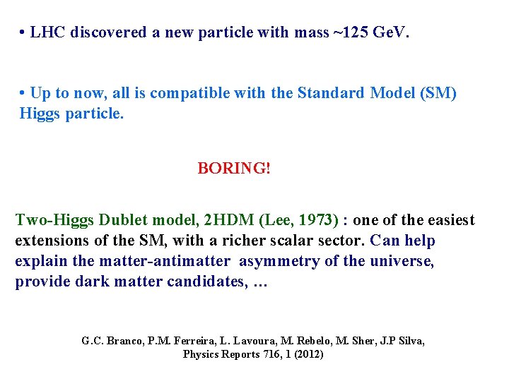  • LHC discovered a new particle with mass ~125 Ge. V. • Up