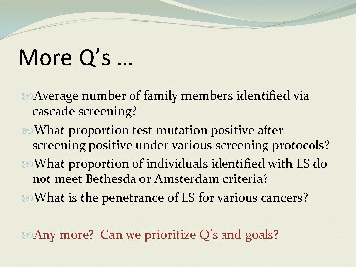 More Q’s … Average number of family members identified via cascade screening? What proportion