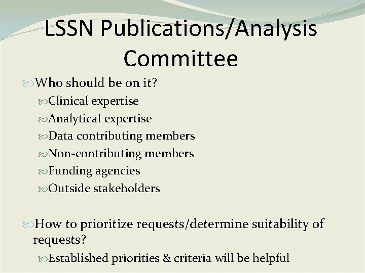 LSSN Publications/Analysis Committee Who should be on it? Clinical expertise Analytical expertise Data contributing