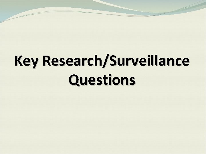 Key Research/Surveillance Questions 