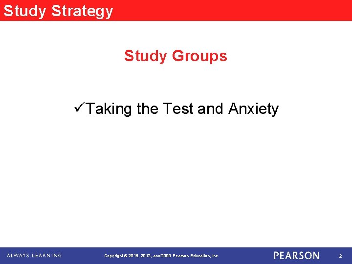 Study Strategy Study Groups üTaking the Test and Anxiety Copyright © 2016, 2012, and