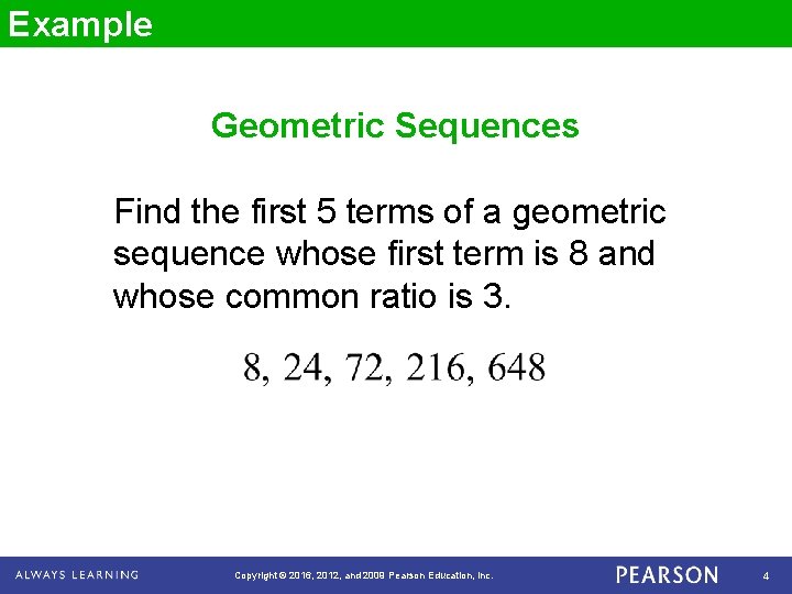 Example Geometric Sequences Find the first 5 terms of a geometric sequence whose first