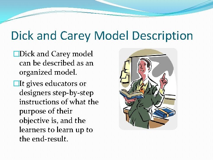 Dick and Carey Model Description �Dick and Carey model can be described as an