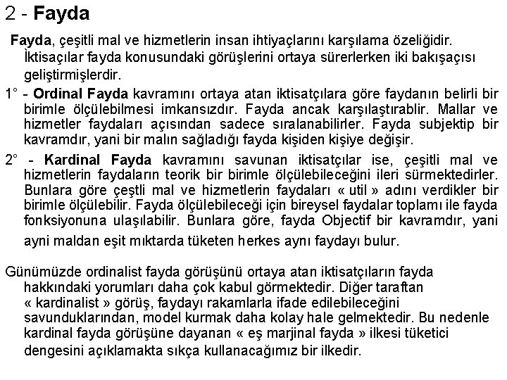 2 - Fayda, çeşitli mal ve hizmetlerin insan ihtiyaçlarını karşılama özeliğidir. Ìktisaçılar fayda konusundaki