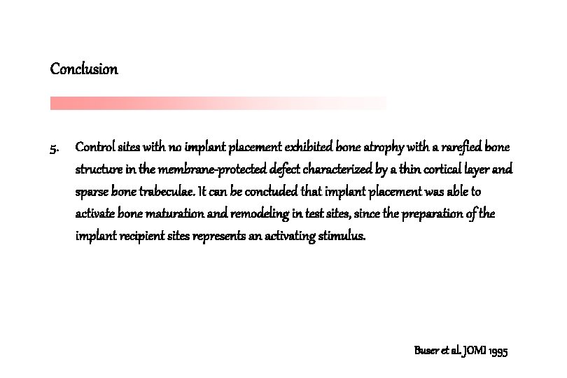 Conclusion 5. Control sites with no implant placement exhibited bone atrophy with a rarefied