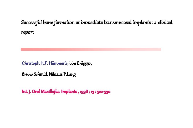 Successful bone formation at immediate transmucosal implants : a clinical report Christoph H. F.