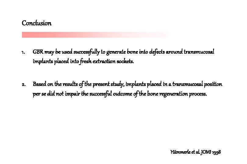 Conclusion 1. GBR may be used successfully to generate bone into defects around transmucosal