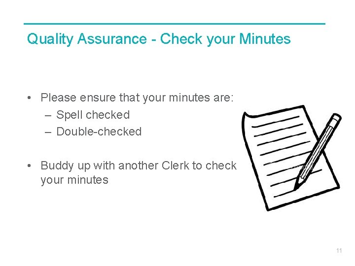 Quality Assurance - Check your Minutes • Please ensure that your minutes are: –