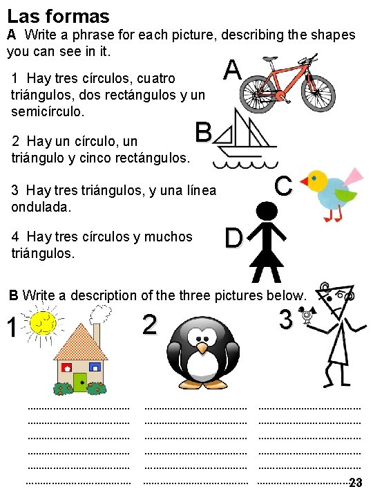 Las formas A Write a phrase for each picture, describing the shapes you can