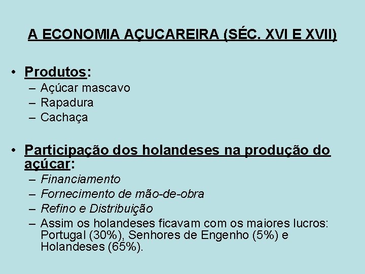 A ECONOMIA AÇUCAREIRA (SÉC. XVI E XVII) • Produtos: – Açúcar mascavo – Rapadura