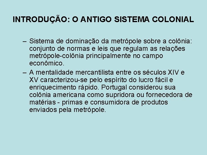 INTRODUÇÃO: O ANTIGO SISTEMA COLONIAL – Sistema de dominação da metrópole sobre a colônia: