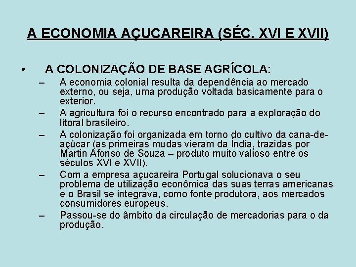 A ECONOMIA AÇUCAREIRA (SÉC. XVI E XVII) • A COLONIZAÇÃO DE BASE AGRÍCOLA: –