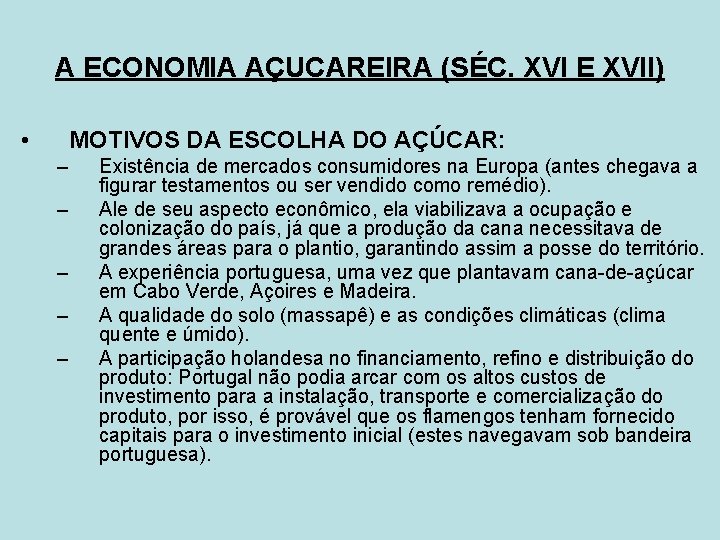 A ECONOMIA AÇUCAREIRA (SÉC. XVI E XVII) • MOTIVOS DA ESCOLHA DO AÇÚCAR: –