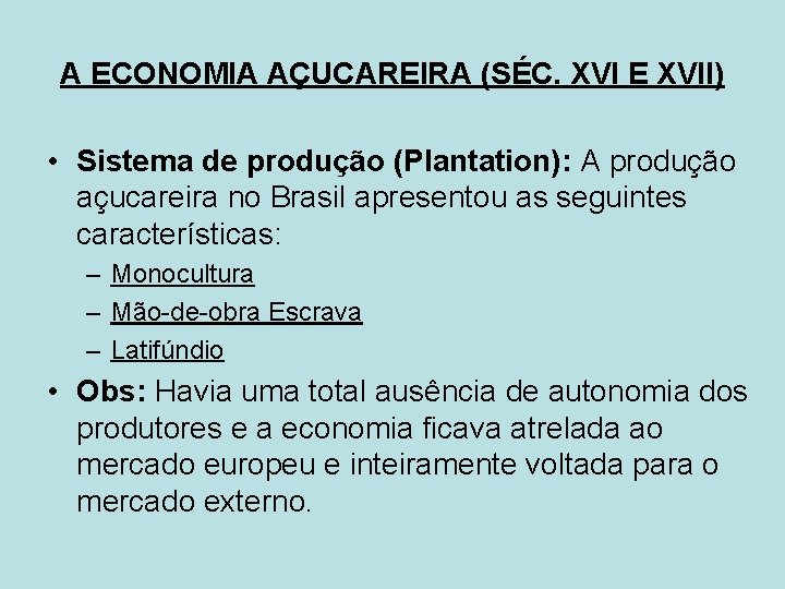 A ECONOMIA AÇUCAREIRA (SÉC. XVI E XVII) • Sistema de produção (Plantation): A produção