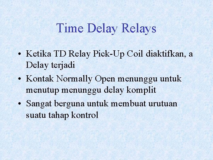 Time Delay Relays • Ketika TD Relay Pick-Up Coil diaktifkan, a Delay terjadi •