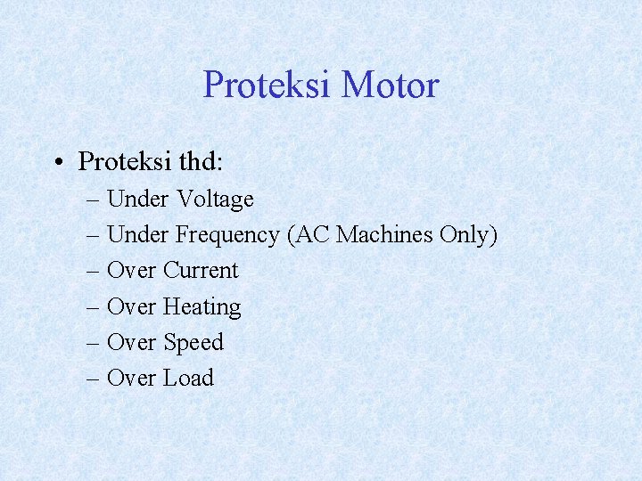 Proteksi Motor • Proteksi thd: – Under Voltage – Under Frequency (AC Machines Only)