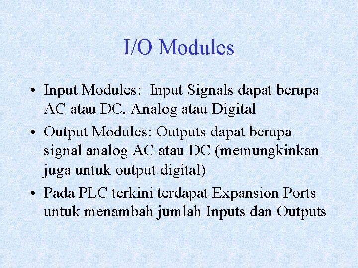 I/O Modules • Input Modules: Input Signals dapat berupa AC atau DC, Analog atau