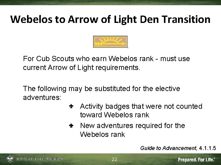 Webelos to Arrow of Light Den Transition For Cub Scouts who earn Webelos rank Webelos to Arrow of Light Den Transition For Cub Scouts who earn Webelos rank