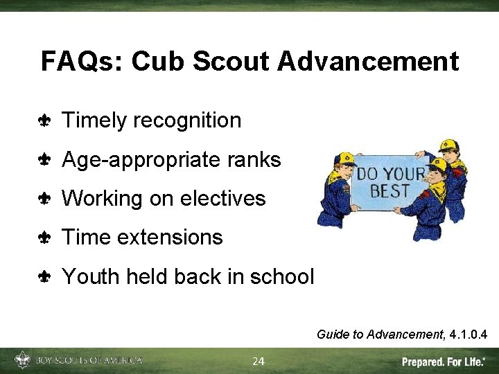 FAQs: Cub Scout Advancement Timely recognition Age-appropriate ranks Working on electives Time extensions Youth