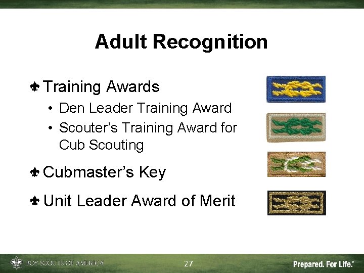 Adult Recognition Training Awards • Den Leader Training Award • Scouter’s Training Award for