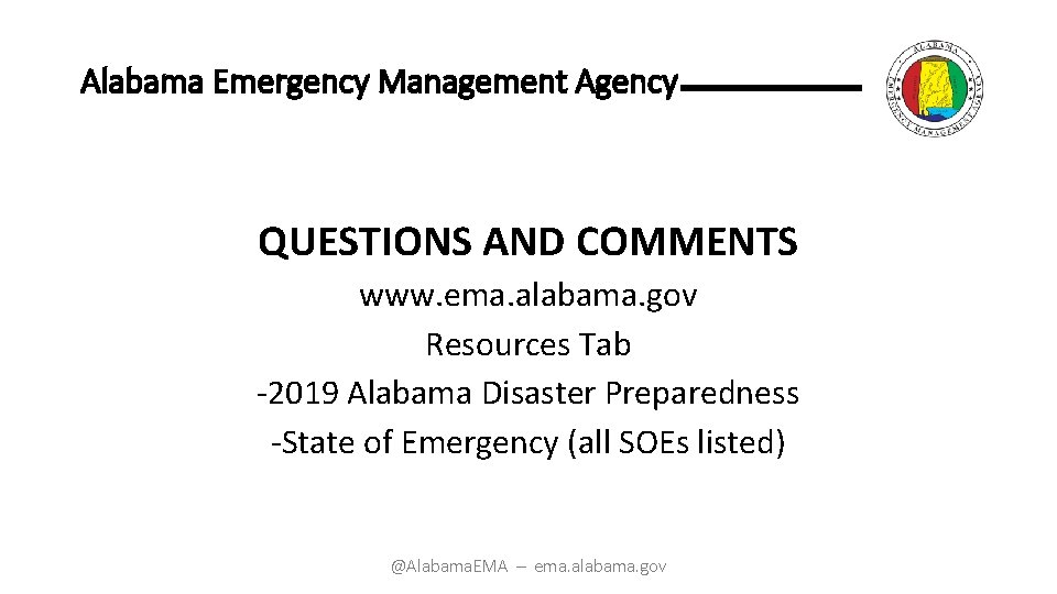 Alabama Emergency Management Agency QUESTIONS AND COMMENTS www. ema. alabama. gov Resources Tab -2019