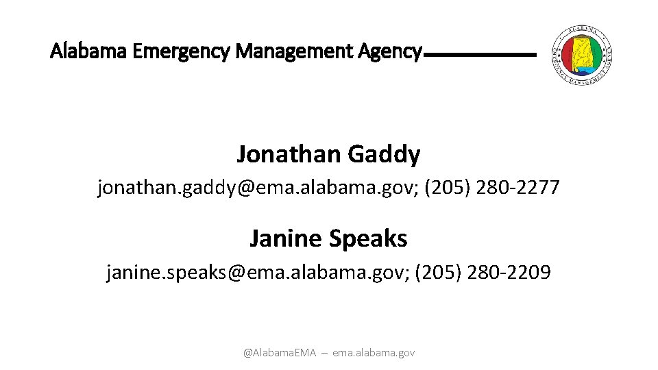 Alabama Emergency Management Agency Jonathan Gaddy jonathan. gaddy@ema. alabama. gov; (205) 280 -2277 Janine