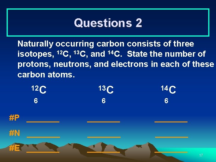 Questions 2 Naturally occurring carbon consists of three isotopes, 12 C, 13 C, and