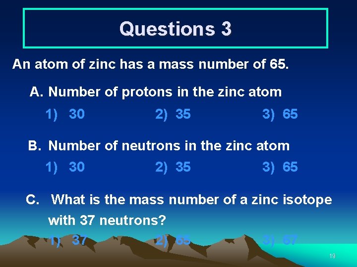 Questions 3 An atom of zinc has a mass number of 65. A. Number