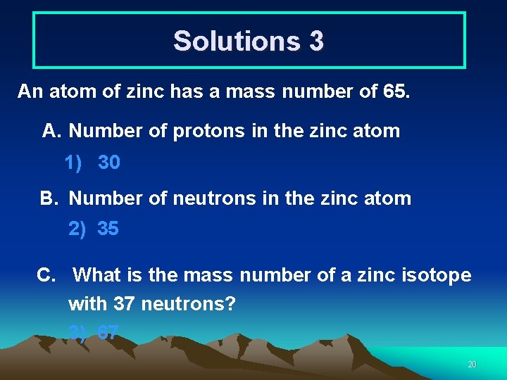 Solutions 3 An atom of zinc has a mass number of 65. A. Number