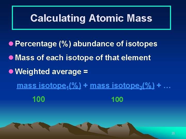 Calculating Atomic Mass l Percentage (%) abundance of isotopes l Mass of each isotope