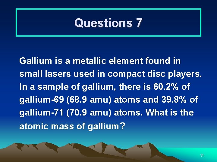 Questions 7 Gallium is a metallic element found in small lasers used in compact