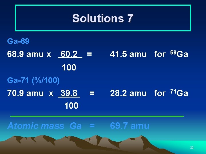 Solutions 7 Ga-69 68. 9 amu x 60. 2 = 41. 5 amu for