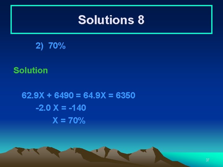 Solutions 8 2) 70% Solution 62. 9 X + 6490 = 64. 9 X