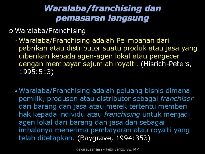 Waralaba/franchising dan pemasaran langsung Waralaba/Franchising adalah Pelimpahan dari pabrikan atau distributor suatu produk atau