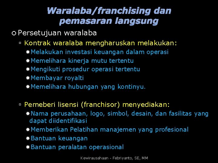 Waralaba/franchising dan pemasaran langsung Persetujuan waralaba Kontrak waralaba mengharuskan melakukan: Melakukan investasi keuangan dalam